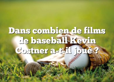 Dans combien de films de baseball Kevin Costner a-t-il joué ?